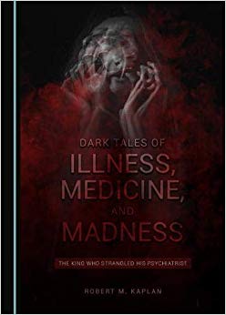 Dark Tales of Illness, Medicine, and Madness: The King Who Strangled His Psychiatrist-Original PDF