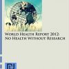 World Health Report 2012: No Health Without Research (Thematic Collections)-Original PDF
