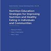 Nutrition Education: Strategies for Improving Nutrition and Healthy Eating in Individuals and Communities: 92th Nestlé Nutrition Institute Workshop, … Nutrition Institute Workshop Series, Vol. 92)-Original PDF