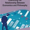 Examining the Relationship Between Economics and Philosophy (Advances in Finance, Accounting, and Economics)-Original PDF