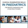 Clinical Examination Skills in Paediatrics: For MRCPCH Candidates and Other Practitioners-EPUB