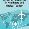 Global Developments in Healthcare and Medical Tourism (Advances in Hospitality, Tourism, and the Services Industry)-Original PDF