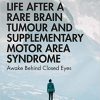 Life After a Rare Brain Tumour and Supplementary Motor Area Syndrome: Awake Behind Closed Eyes (After Brain Injury: Survivor Stories)-Original PDF