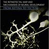 Self-organizing Neural Maps: The Retinotectal Map and Mechanisms of Neural Development: From Retina to Tectum-Original PDF