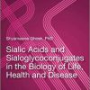 Sialic Acids and Sialoglycoconjugates in the Biology of Life, Health and Disease-Original PDF