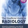 The Unofficial Guide to Radiology: 100 Practice Orthopaedic X Rays with Full Colour Annotations and Full X Ray Reports (Unofficial Guides to Medicine)-Original PDF