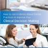How to Use Evidence-Based Dental Practices to Improve Your Clinical Decision-Making-EPUB