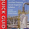 A Quick Guide to API 510 Certified Pressure Vessel Inspector Syllabus: Example Questions and Worked Answers-Original PDF