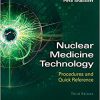 Nuclear Medicine Technology: Procedures and Quick Reference 3rd Edition-High Quality PDF
