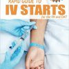 IV Starts for the RN and EMT: RAPID and EASY Guide to Mastering Intravenous Catheterization, Cannulation and Venipuncture Sticks for Nurses and Paramedics from the Fundamentals to Advanced Care Skills 3rd Edition-EPUB