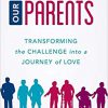 Parenting Our Parents: Transforming the Challenge into a Journey of Love-Original PDF