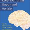 150 Things You Need to Know to Keep Your Brain Happy and Healthy: How to Improve Your Mood, Memory, and Movement-EPUB