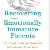 Recovering from Emotionally Immature Parents: Practical Tools to Establish Boundaries and Reclaim Your Emotional Autonomy-EPUB-Original PDF