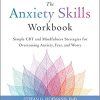 The Anxiety Skills Workbook: Simple CBT and Mindfulness Strategies for Overcoming Anxiety, Fear, and Worry-Original PDF