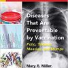 Diseases That Are Preventable by Vaccination: Polio, Tetanus, Measles, and Mumps-Original PDF