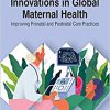 Innovations in Global Maternal Health: Improving Prenatal and Postnatal Care Practices (Trending Topics Book (Ttbs))-Original PDF