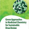 Green Approaches in Medicinal Chemistry for Sustainable Drug Design (Advances in Green Chemistry)-Original PDF