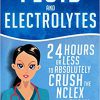 Fluid and Electrolytes: 24 Hours or Less to Absolutely Crush the NCLEX Exam! (Nursing Review Questions and RN Content Guide, Registered Nurse, Practitioner, … Exam Prep, Medical LPN Textbooks Book 3)-EPUB