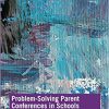 Problem-Solving Parent Conferences in Schools (Consultation, Supervision, and Professional Learning in School Psychology Series)-Original PDF