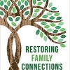 Restoring Family Connections: Helping Targeted Parents and Adult Alienated Children Work Through Conflict, Improve Communication, and Enhance Relationships-Original PDF