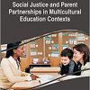 Social Justice and Parent Partnerships in Multicultural Education Contexts (Advances in Educational Marketing, Administration, and Leadership)-Original PDF