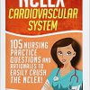 NCLEX: Cardiovascular System: 105 Nursing Practice Questions and Rationales to EASILY Crush the NCLEX! (Nursing Review Questions and RN Content Guide, … Trainer, Achieve Test Success Now Book 6)-EPUB