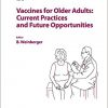 Vaccines for Older Adults: Current Practices and Future Opportunities (Interdisciplinary Topics in Gerontology and Geriatrics, Vol. 43)-Original PDF