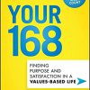 Your 168: Finding Purpose and Satisfaction in a Values-Based Life-Original PDF