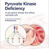 Fast Facts: Pyruvate Kinase Deficiency for Patients and Supporters: A rare genetic disease that affects red blood cells-Original PDF