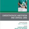 Cardiothoracic Anesthesia and Critical Care, An Issue of Anesthesiology Clinics, Ebook (The Clinics: Internal Medicine 37)-Original PDF