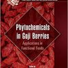 Phytochemicals in Goji Berries: Applications in Functional Foods (Functional Foods and Nutraceuticals)-Original PDF