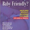 Is Your Body Baby-Friendly?: Unexplained Infertility, Miscarriage & IVF Failure – Explained: Unexplained Infertility, Miscarriage & IVF Failure – Explained-Original PDF