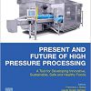 Present and Future of High Pressure Processing: A Tool for Developing Innovative, Sustainable, Safe and Healthy Foods-Original PDF