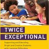 Twice Exceptional: Supporting and Educating Bright and Creative Students with Learning Difficulties-Original PDF