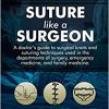 Suture like a Surgeon: A Doctor’s Guide to Surgical Knots and Suturing Techniques used in the Departments of Surgery, Emergency Medicine, and Family Medicine-EPUB