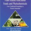 Plant-Based Functional Foods and Phytochemicals: From Traditional Knowledge to Present Innovation (Innovations in Plant Science for Better Health)-Original PDF