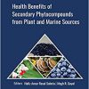 Health Benefits of Secondary Phytocompounds from Plant and Marine Sources (Innovations in Plant Science for Better Health)-Original PDF