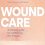 Wound Care: A practical guide for maintaining skin integrity-Original PDF