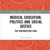 Medical Education, Politics and Social Justice: The Contradiction Cure (Routledge Advances in the Medical Humanities)-Original PDF