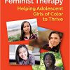 Multicultural Feminist Therapy: Helping Adolescent Girls of Color to Thrive-Original PDF