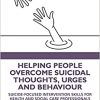 Helping People Overcome Suicidal Thoughts, Urges and Behaviour: Suicide-focused Intervention Skills for Health and Social Care Professionals-Original PDF