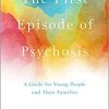 The First Episode of Psychosis: A Guide for Young People and Their Families, Revised and Updated Edition-Original PDF