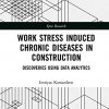Work Stress Induced Chronic Diseases in Construction: Discoveries using data analytics (Spon Research)-Original PDF