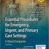 Essential Procedures for Emergency, Urgent, and Primary Care Settings, Third Edition: A Clinical Companion-Original PDF