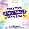 Positive Body Image Workbook: A Clinical and Self-Improvement Guide-Original PDF