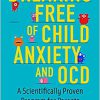 Breaking Free of Child Anxiety and OCD: A Scientifically Proven Program for Parents-Original PDF