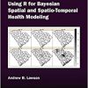 Using R for Bayesian Spatial and Spatio-Temporal Health Modeling (Chapman & Hall/CRC The R Series)-Original PDF