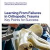 Learning From Failures in Orthopedic Trauma (Key Points for Success)-Original PDF+Educational Materials