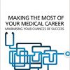 Making the Most of Your Medical Career: Maximising Your Chances of Success-Original PDF