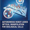Autonomous Robot-Aided Optical Manipulation for Biological Cells-Original PDF